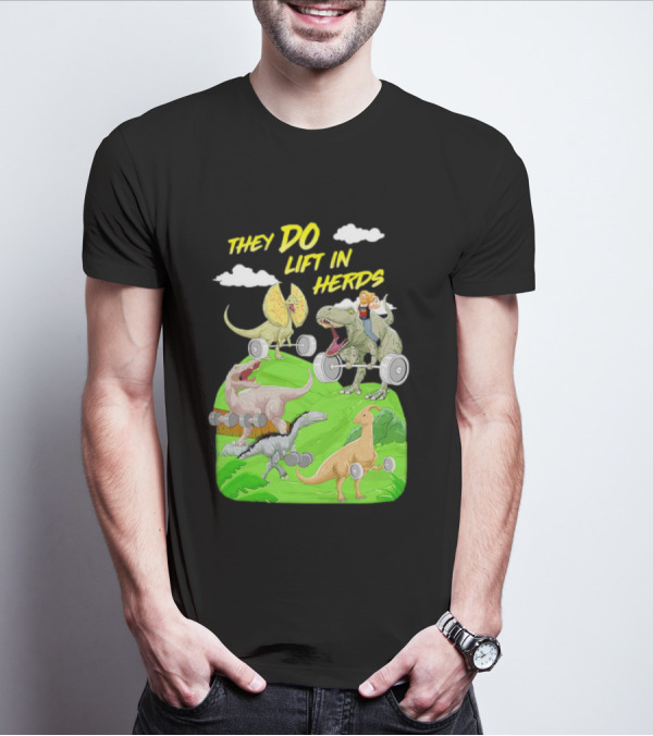 They Do Lift In Herds Dinosaur Weight Training With Barbells T-Shirt