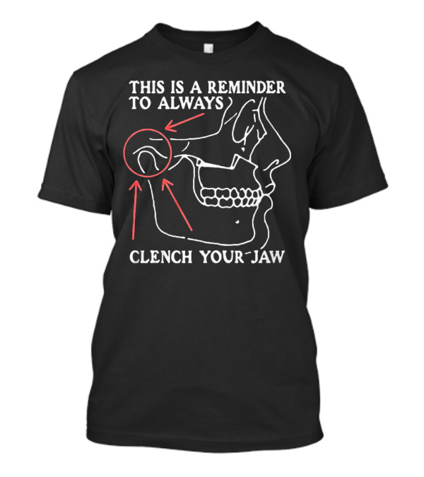This Is A Reminder To Always Clench Your Jaw Anatomical Diagram T-Shirt