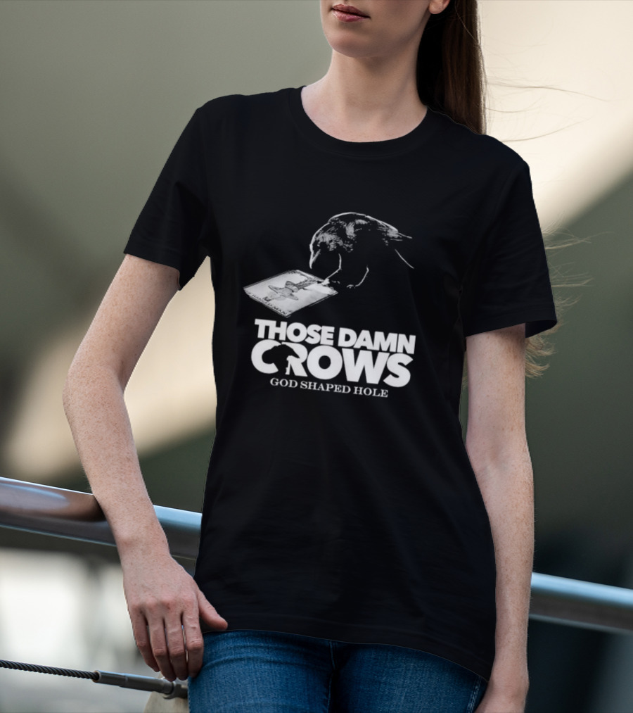 Those Damn Crows God Shaped Hole Bird Image T-Shirt