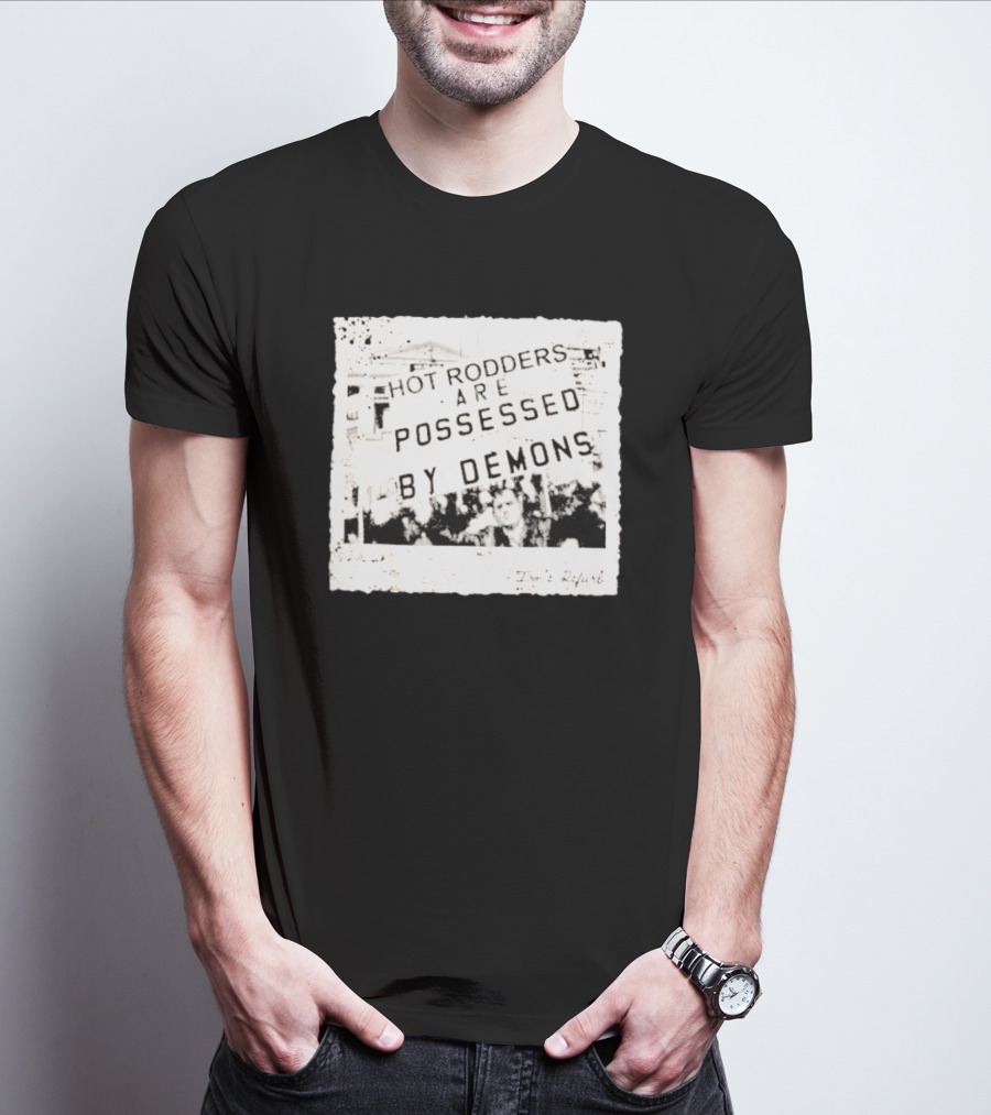 Hot Rodders Are Possessed By Demons Tom’s Refurb T-Shirt