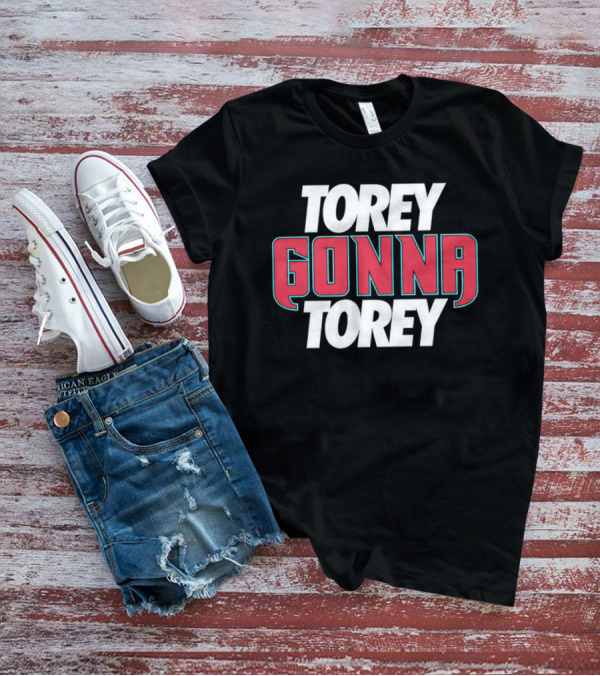 Torey Gonna Torey Bold Red And White Letters T-Shirt
