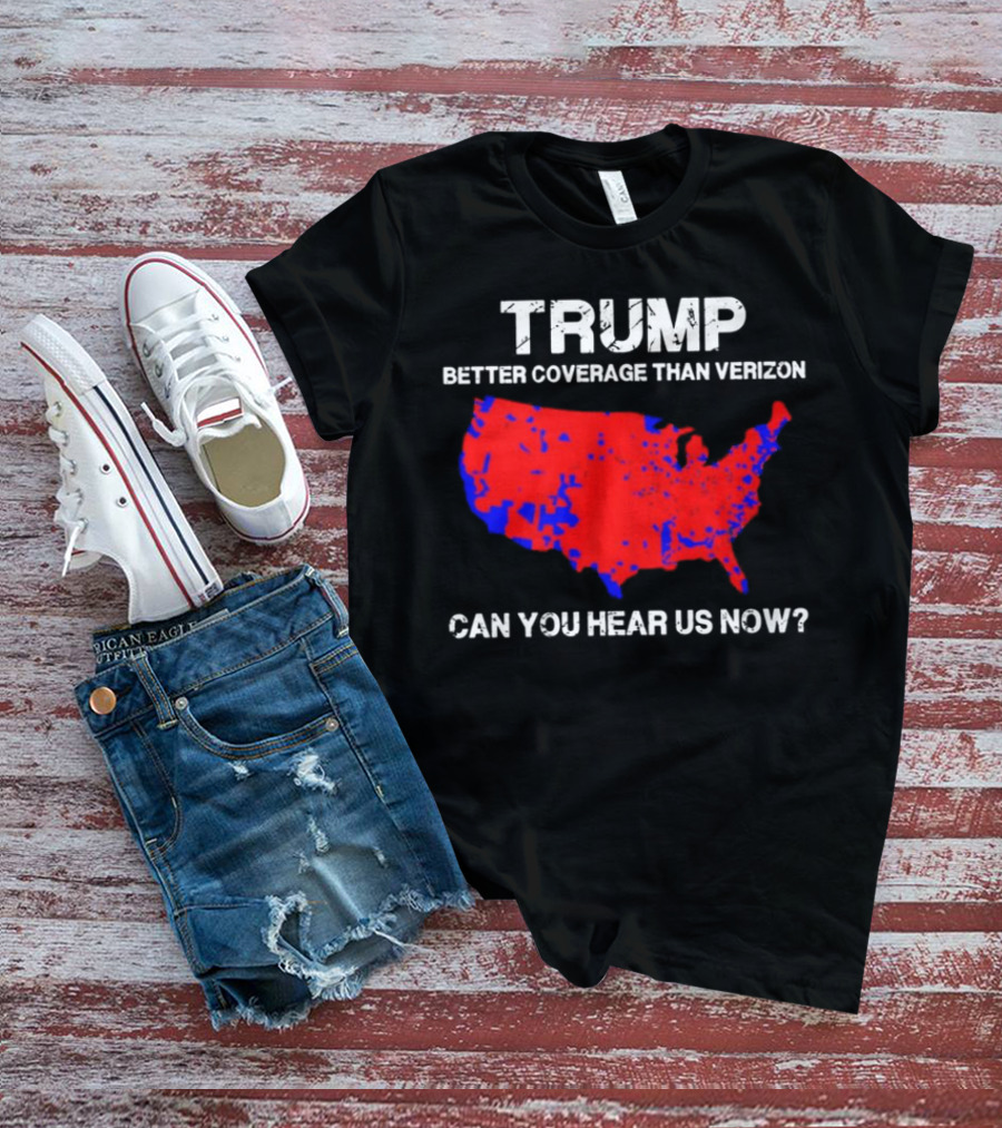 Trump Better Coverage Than Verizon Can You Hear Us Now Map T-Shirt