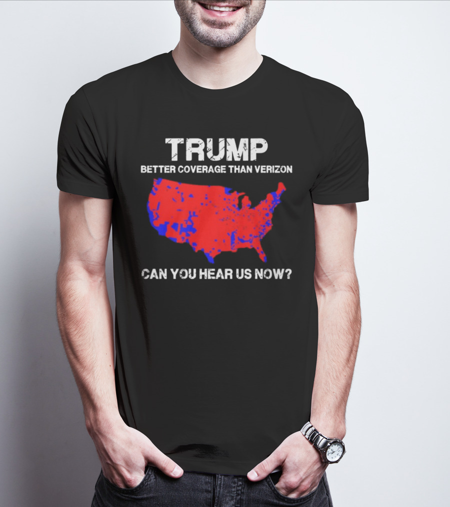 Trump Better Coverage Than Verizon Can You Hear Us Now Map T-Shirt