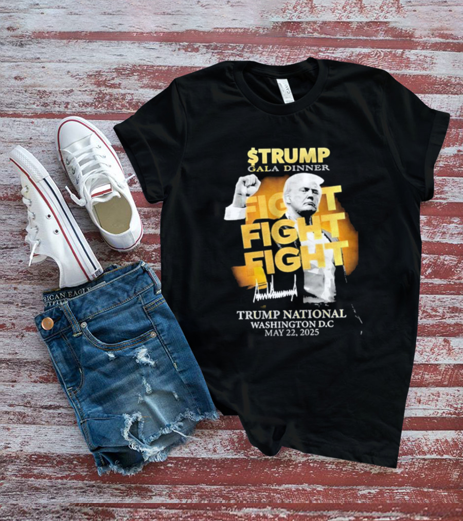$Trump Gala Dinner Fight Fight Fight Trump National Washington DC May 22 2025 T-Shirt
