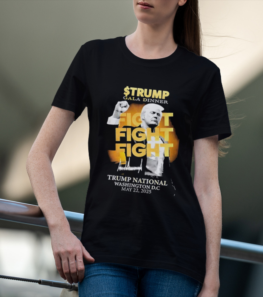 $Trump Gala Dinner Fight Fight Fight Trump National Washington DC May 22 2025 T-Shirt