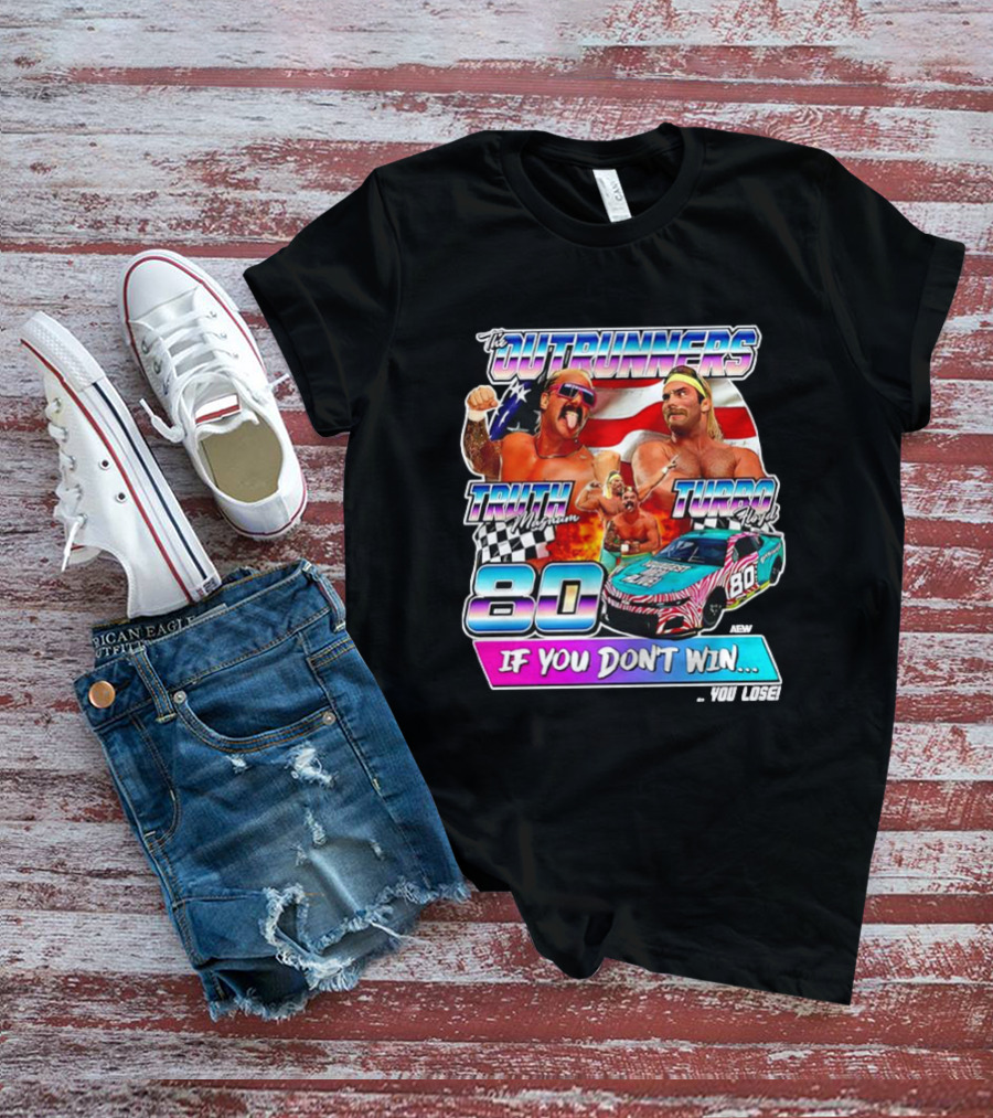 The Outrunners Truth Magnum Turbo Floyd Racing 80 If You Don’t Win You Lose T-Shirt