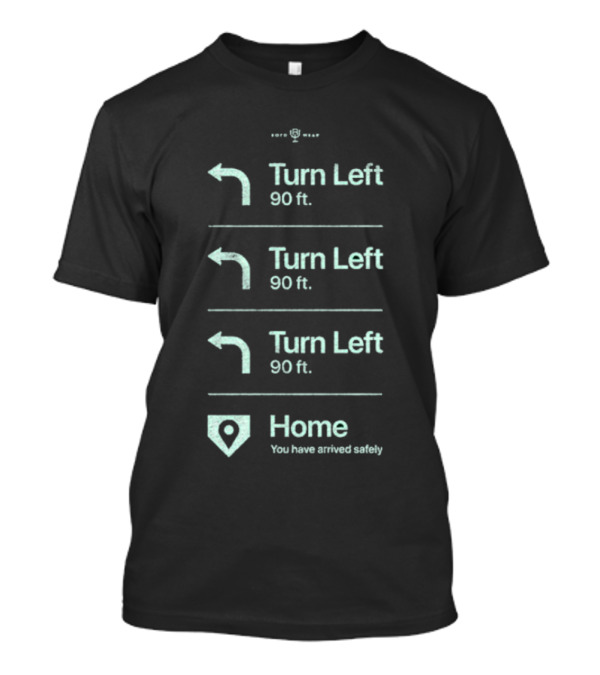 Turn Left 90 Ft You Have Arrived Safely Home T-Shirt