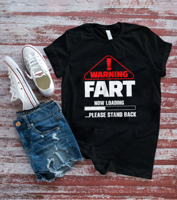 Warning Fart Now Loading Please Stand Back With Exclamation Triangle T-Shirt