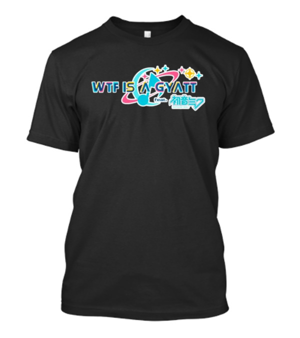WTF Is A Gyatt Feat 初音ミク Hatsune Miku Pjsk Parody T-Shirt