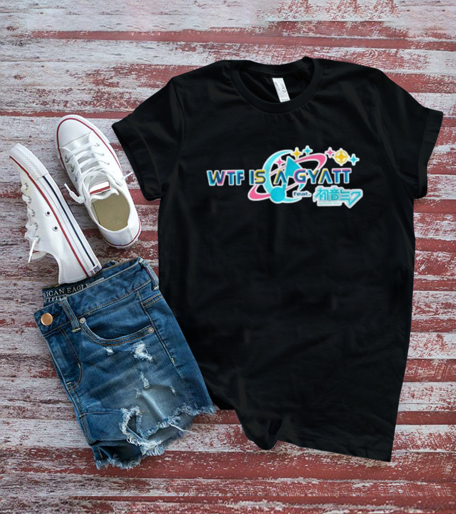 WTF Is A Gyatt Feat 初音ミク Hatsune Miku Pjsk Parody T-Shirt