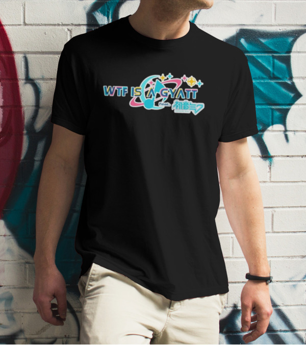 WTF Is A Gyatt Feat 初音ミク Hatsune Miku Pjsk Parody T-Shirt