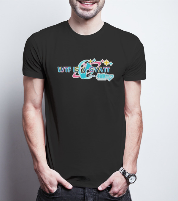 WTF Is A Gyatt Feat 初音ミク Hatsune Miku Pjsk Parody T-Shirt