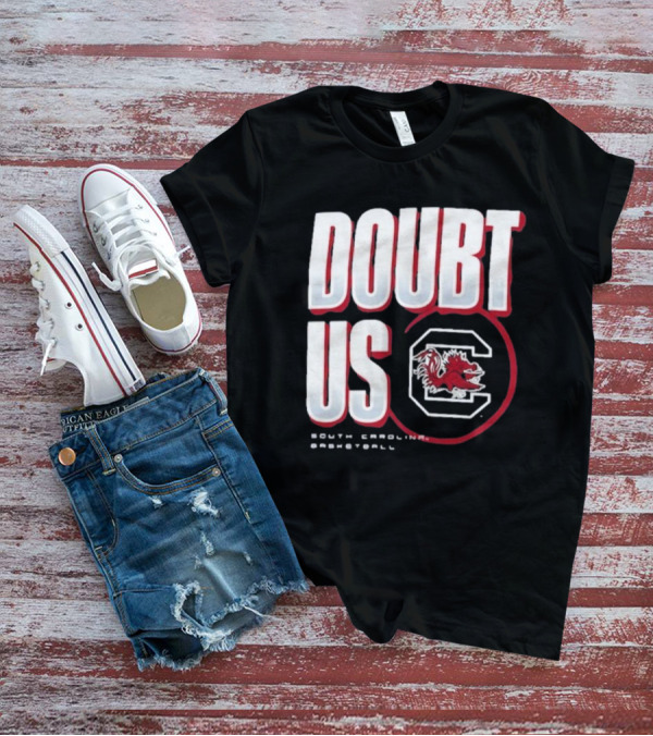 South Carolina Gamecocks Basketball Doubt Us March Madness Unity T-Shirt