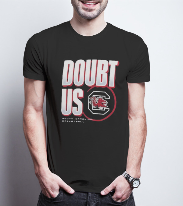 South Carolina Gamecocks Basketball Doubt Us March Madness Unity T-Shirt