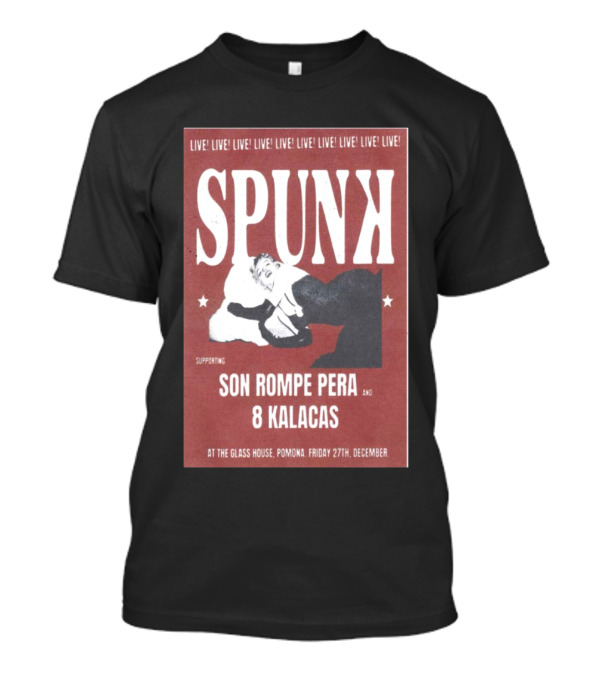 Spunk Live At The Glass House Pomona Supporting Son Rompe Pera And 8 Kalacas December 27 T-Shirt