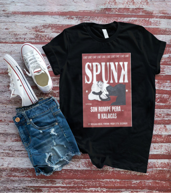 Spunk Live At The Glass House Pomona Supporting Son Rompe Pera And 8 Kalacas December 27 T-Shirt