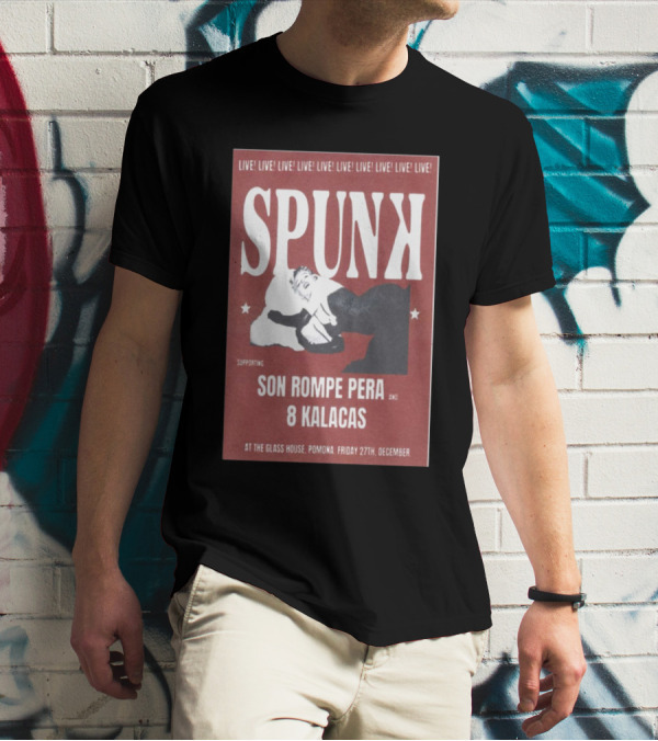 Spunk Live At The Glass House Pomona Supporting Son Rompe Pera And 8 Kalacas December 27 T-Shirt