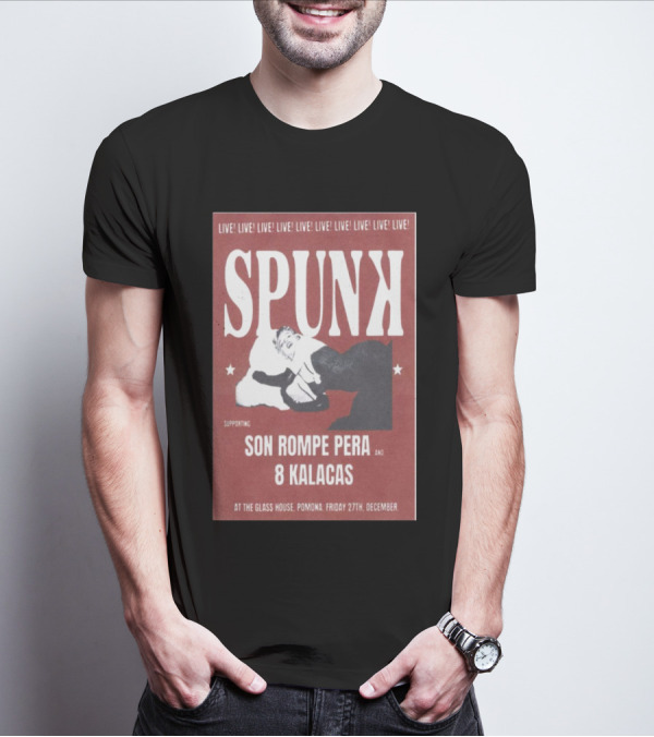 Spunk Live At The Glass House Pomona Supporting Son Rompe Pera And 8 Kalacas December 27 T-Shirt