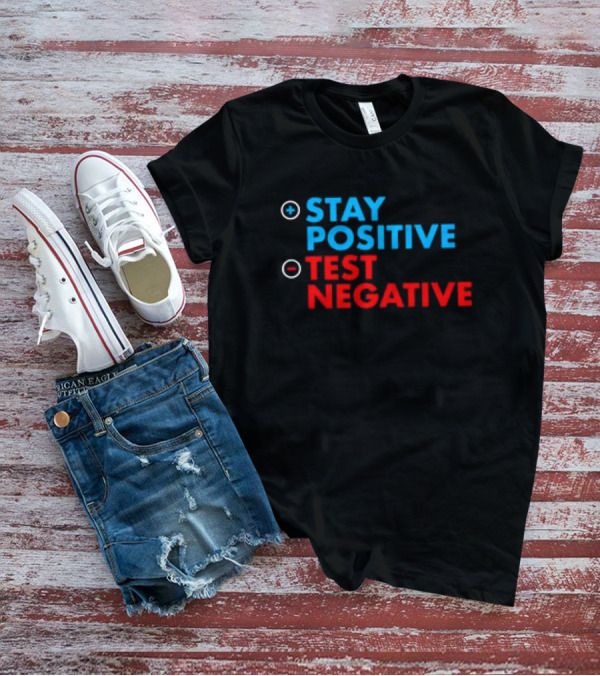 Stay Positive Test Negative Bold Motivational Message T-Shirt
