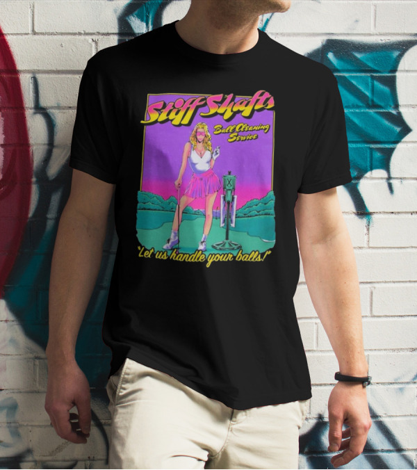 Stiff Shafts Ball Cleaning Service Let Us Handle Your Balls T-Shirt