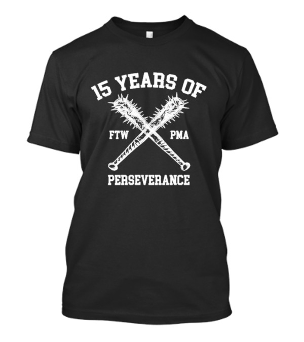 15 Years Of Perseverance FTW PMA Baseball Bats T-Shirt