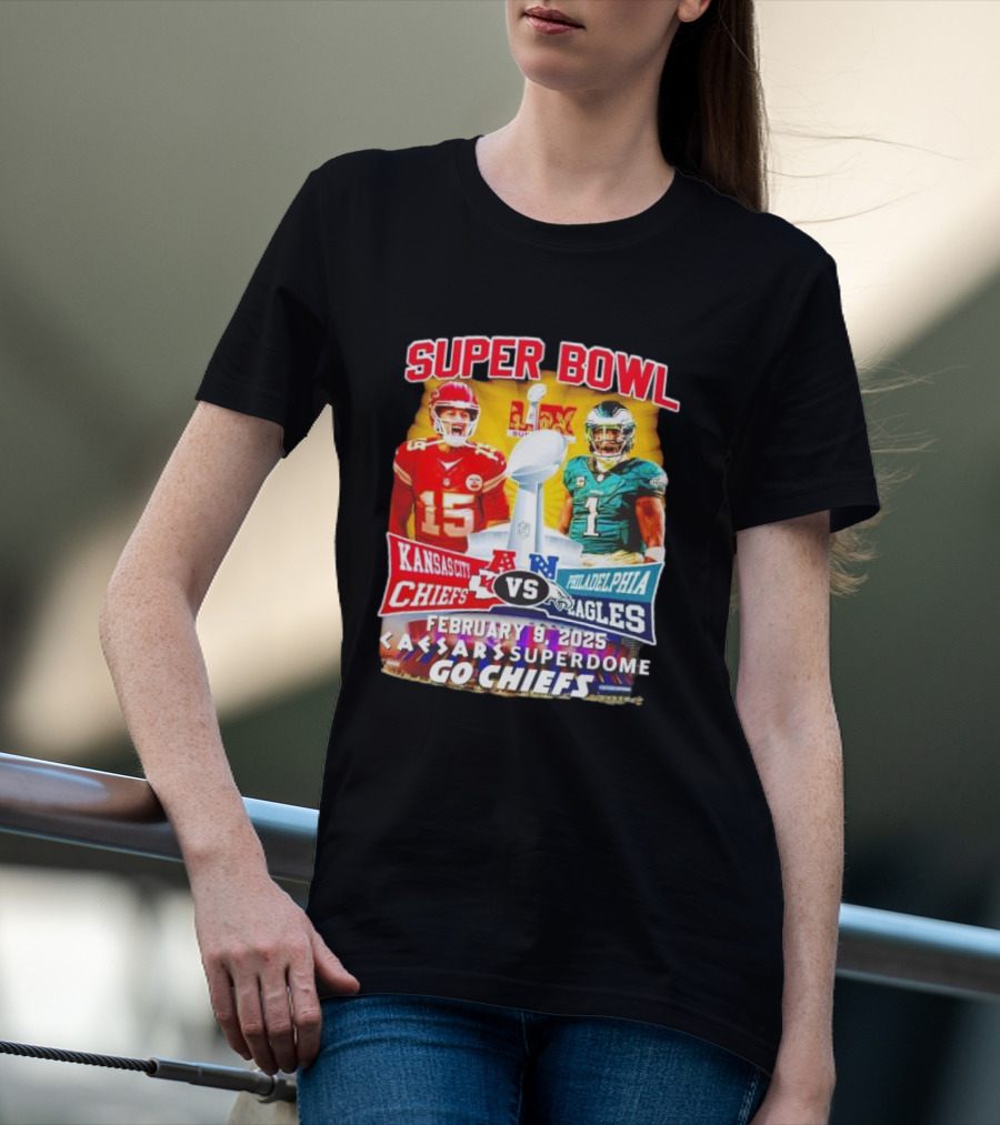 Super Bowl LIX Kansas City Chiefs Vs Philadelphia Eagles February 9 2025 Caesars Superdome Go Chiefs T-Shirt