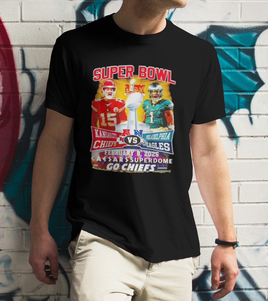 Super Bowl LIX Kansas City Chiefs Vs Philadelphia Eagles February 9 2025 Caesars Superdome Go Chiefs T-Shirt