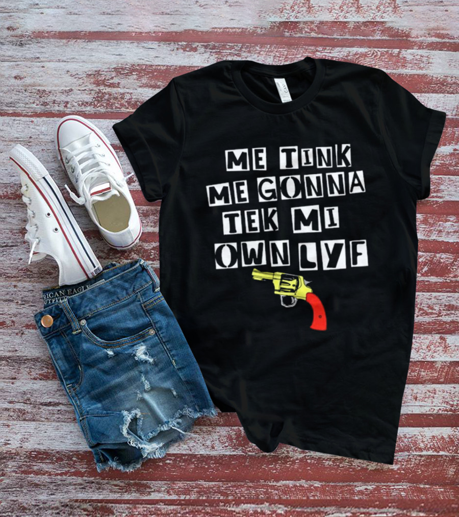 Teen Hearts Me Tink Me Gonna Tek Mi Own Lyf Gun T-Shirt
