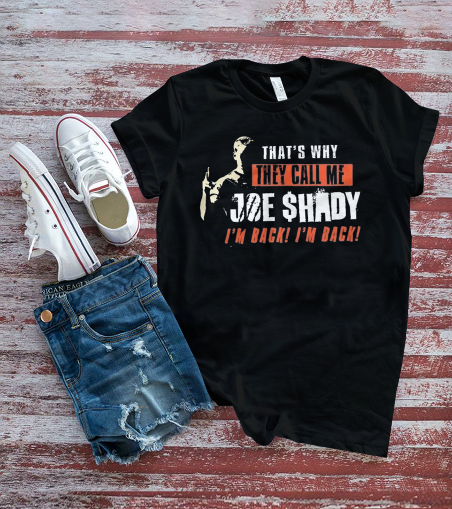THAT'S WHY THEY CALL ME JOE SHADY I'M BACK I'M BACK T-Shirt