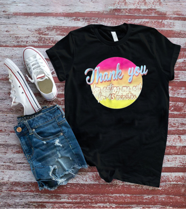 Thank You For Eating Me Out For 45 Minutes Retro Gradient Text T-Shirt