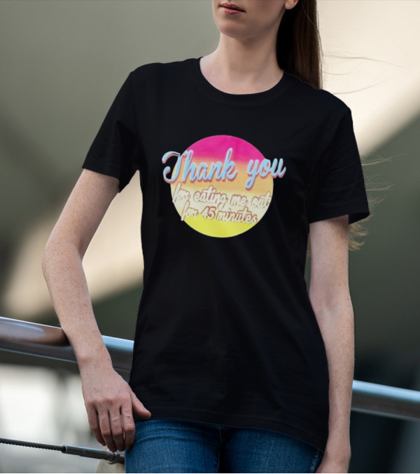 Thank You For Eating Me Out For 45 Minutes Retro Gradient Text T-Shirt