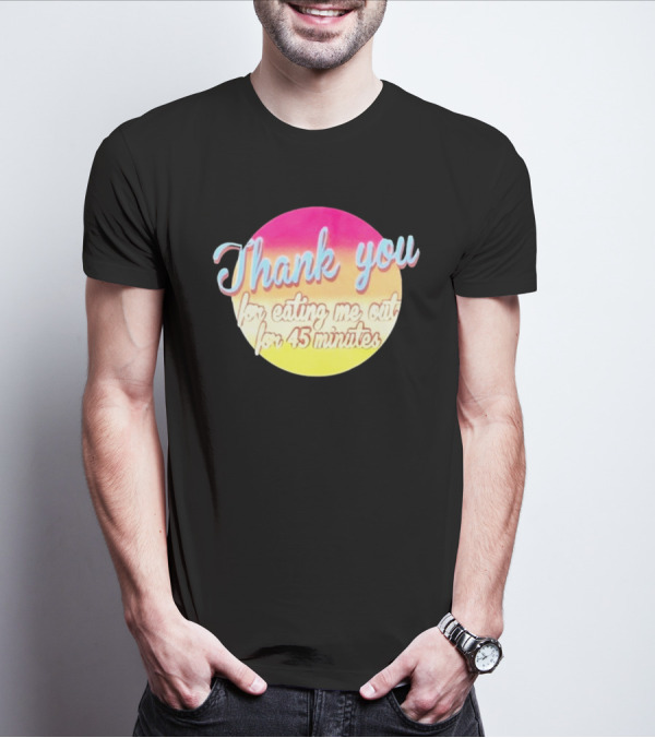 Thank You For Eating Me Out For 45 Minutes Retro Gradient Text T-Shirt