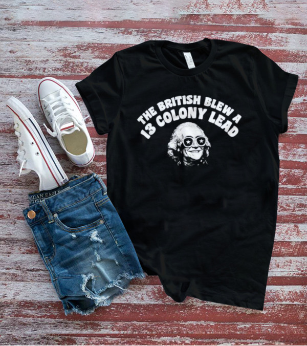 The British Blew A 13 Colony Lead Ben Drankin With Sunglasses And Star Eyes T-Shirt
