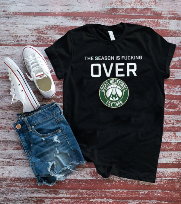 Season Is Over Milwaukee Bucks Basketball Est 1968 T-Shirt