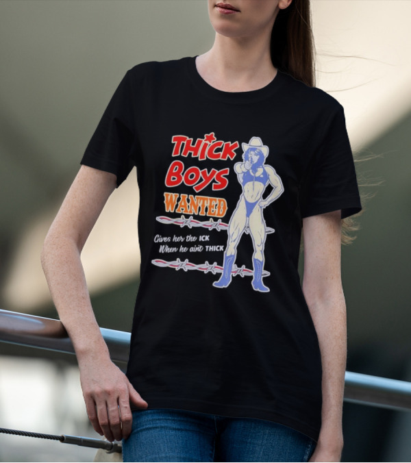 Thick Boys Wanted Cowboy Style Gives Her The Ick When He Ain't Thick T-Shirt