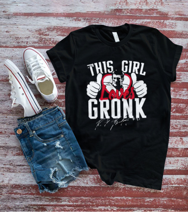This Girl Loves Gronk Rob Gronkowski Thumbs Up Heart T-Shirt