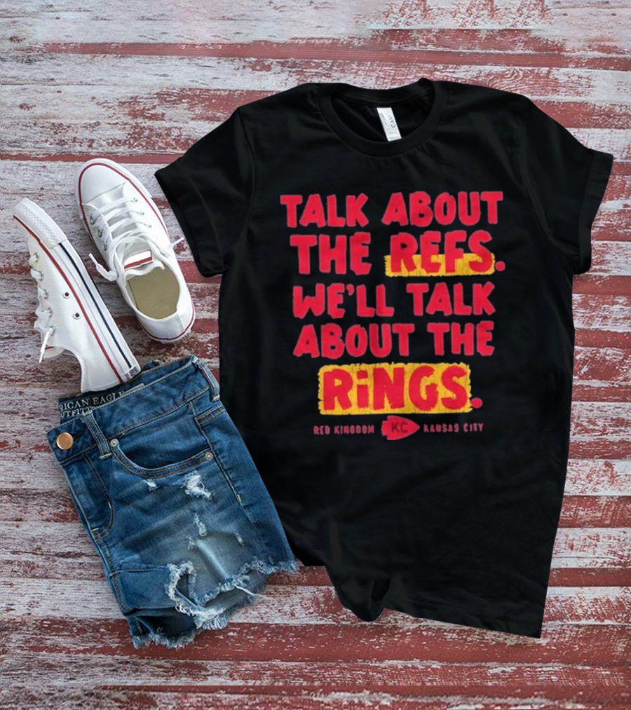 Talk About The Refs We'll Talk About The Rings Red Kingdom Kansas City T-Shirt