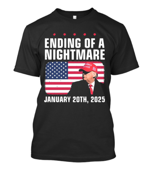 Ending Of A Nightmare January 20th 2025 USA Flag Trump America Make Again Hat T-Shirt