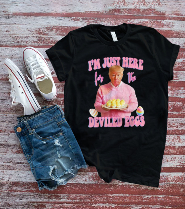 I'm Just Here For The Deviled Eggs Trump Pink Sweater Easter Eggs T-Shirt