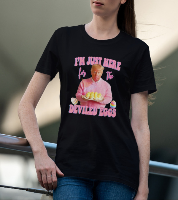 I'm Just Here For The Deviled Eggs Trump Pink Sweater Easter Eggs T-Shirt