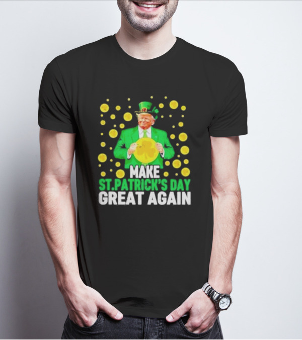 Make St Patrick's Day Great Again Trump Lucky Coins T-Shirt