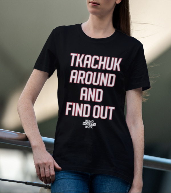 United States Of Hockey Tkachuk Around And Find Out Bash Bros Bring Hockey Back T-Shirt