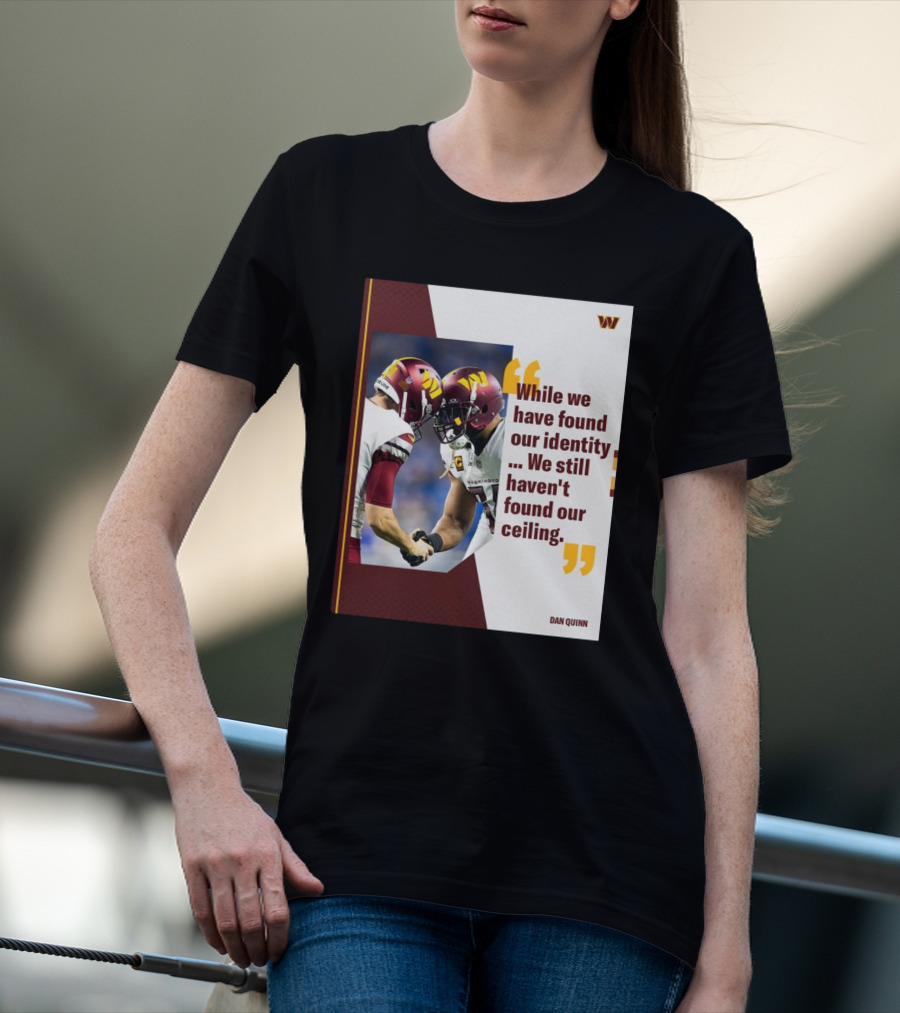 Washington Commanders Identity And Ceiling Quote By Dan Quinn T-Shirt