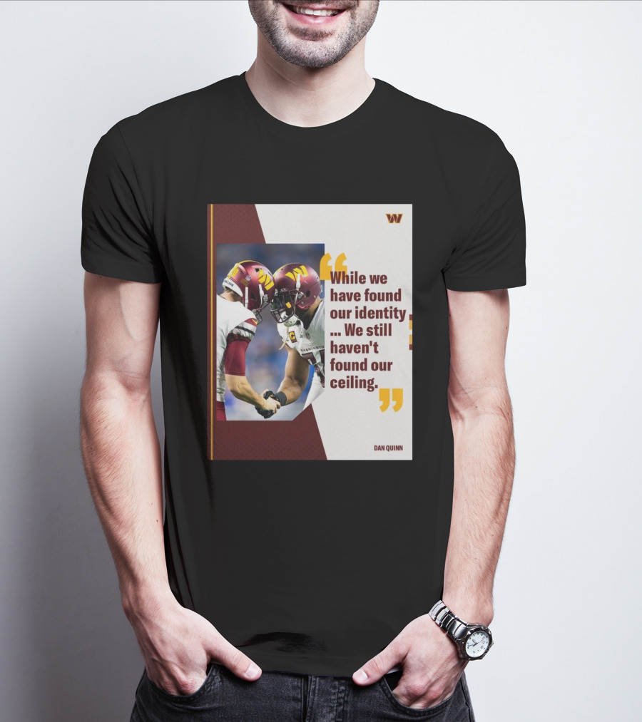 Washington Commanders Identity And Ceiling Quote By Dan Quinn T-Shirt
