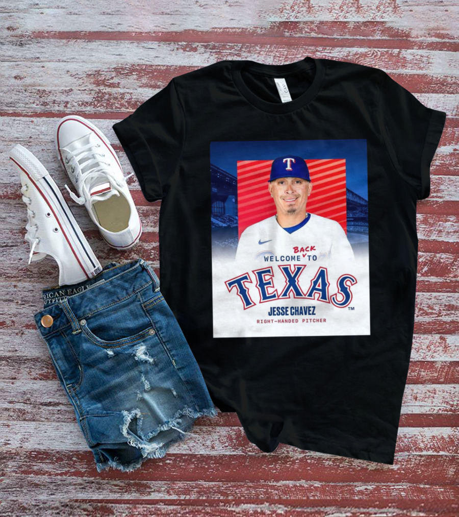 Welcome Back To Texas Rangers Jesse Chavez Right-Handed Pitcher T-Shirt
