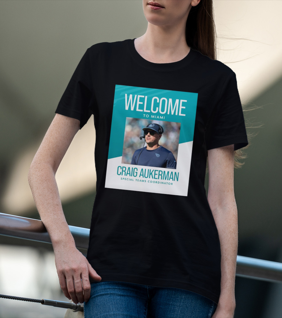 Welcome To Miami Craig Aukerman Special Teams Coordinator NFL T-Shirt