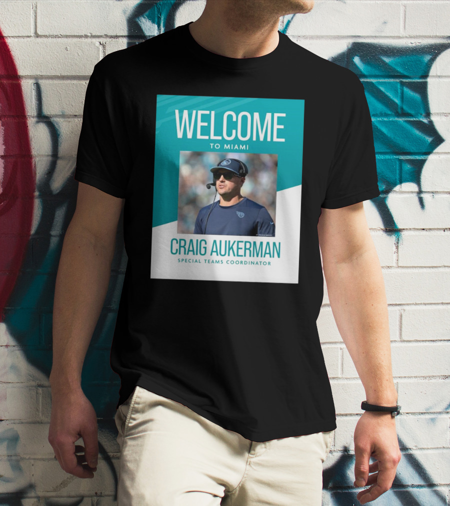 Welcome To Miami Craig Aukerman Special Teams Coordinator NFL T-Shirt