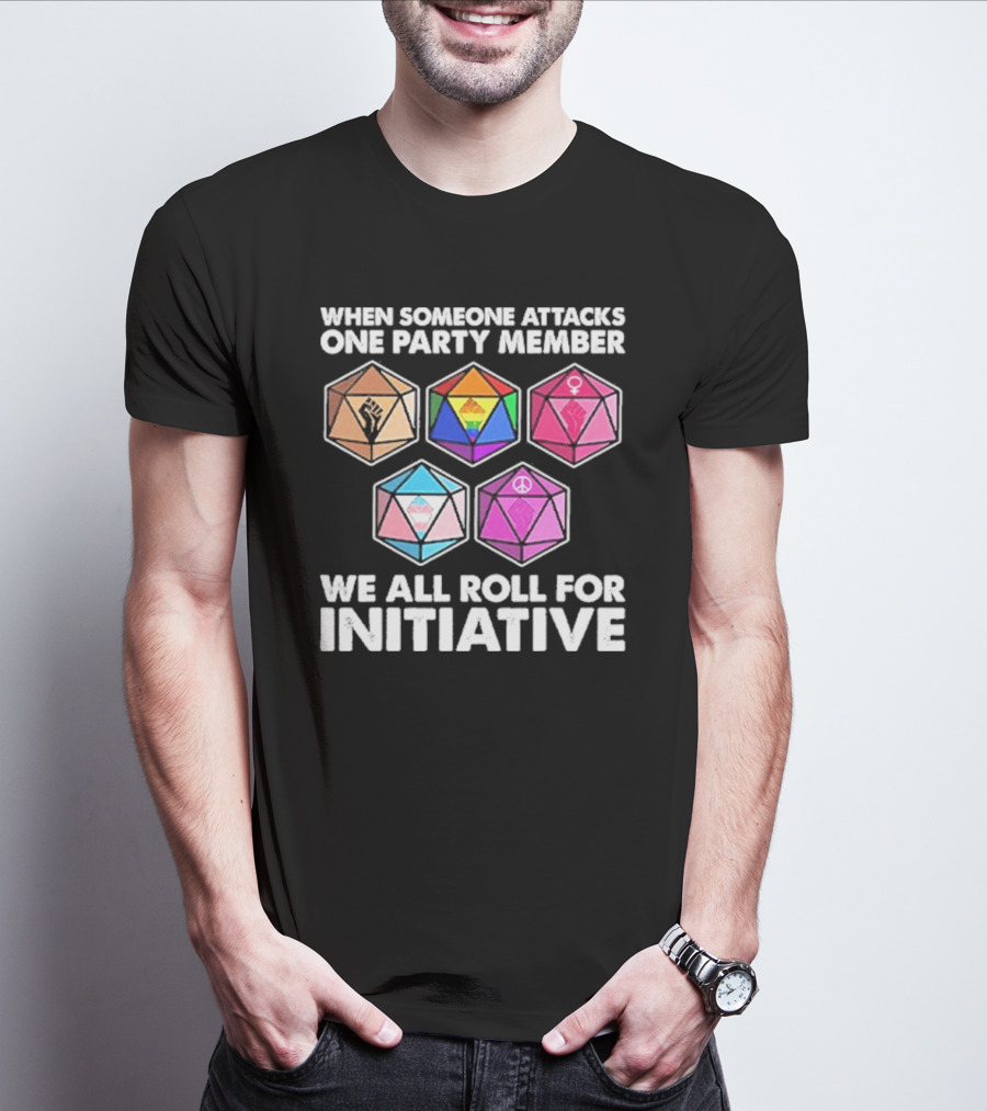 When Someone Attacks One Party Member We All Roll For Initiative Dice LGBTQ Symbols T-Shirt