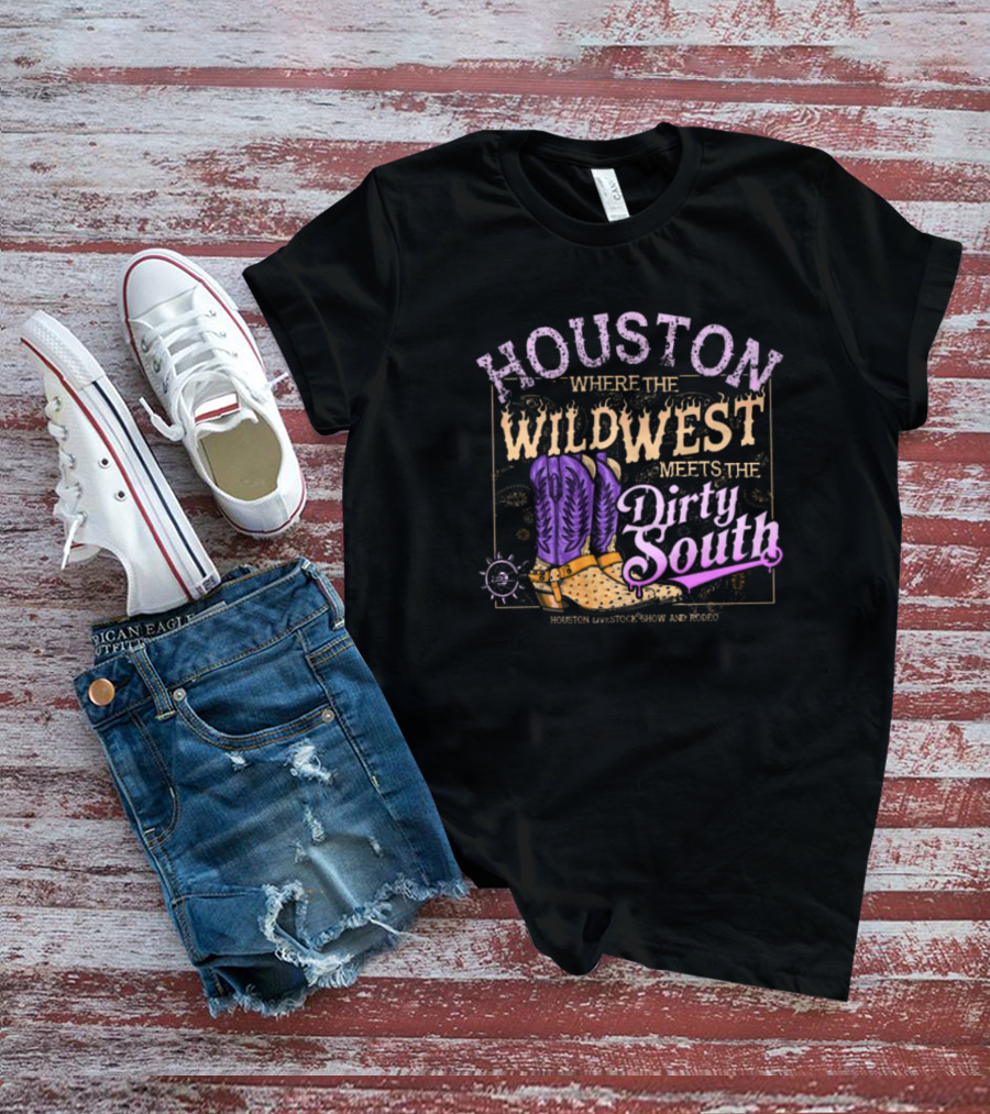 Houston Where The Wild West Meets The Dirty South Livestock Show And Rodeo Cowboy Boots T-Shirt