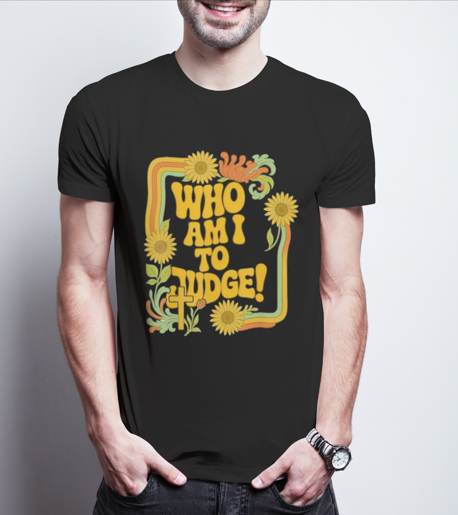 Who Am I To Judge Francis Retro 70s Floral Sunflowers T-Shirt